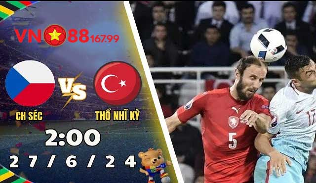 Nhận định trận đấu CH Séc vs Thổ Nhĩ Kỳ Bảng F, giải Euro 2024